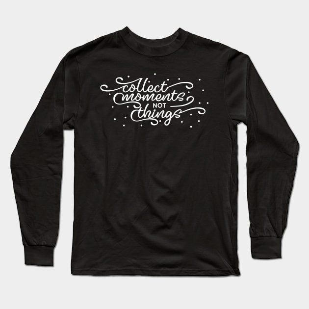 Collect Moments Not Things Long Sleeve T-Shirt by DANPUBLIC